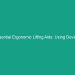 Essential Ergonomic Lifting Aids: Using Devices to Reduce Strain Effectively