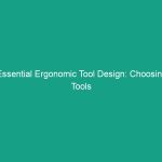 Essential Ergonomic Tool Design: Choosing Tools That Minimize Stress