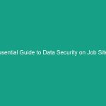 Essential Guide to Data Security on Job Sites: Protecting Sensitive Information