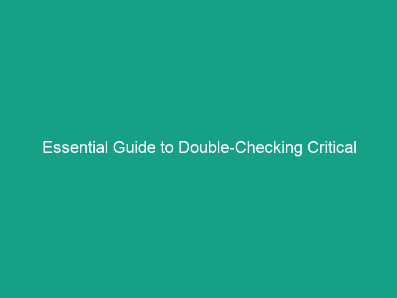 Essential Guide to Double-Checking Critical Tasks: Avoid Human Error Risks