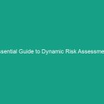 Essential Guide to Dynamic Risk Assessment: Adapting to Changing Conditions