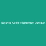 Essential Guide to Equipment Operator Certification: Verifying Competency
