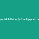 Essential Guidelines for Safe Equipment Use: Avoid Critical Risks