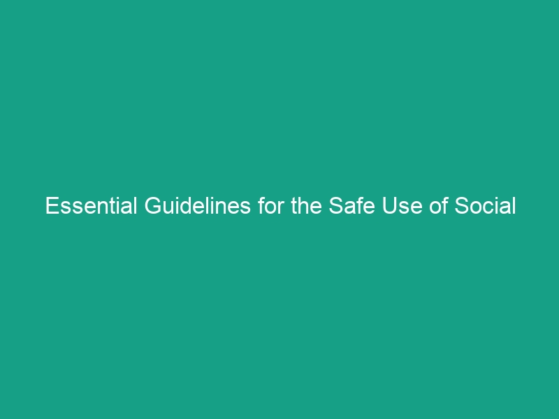 Essential Guidelines for the Safe Use of Social Media for Professionals