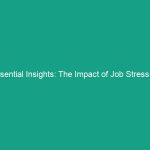 Essential Insights: The Impact of Job Stress on Health and Safety