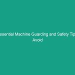 Essential Machine Guarding and Safety Tips: Avoid Critical Risks Today!