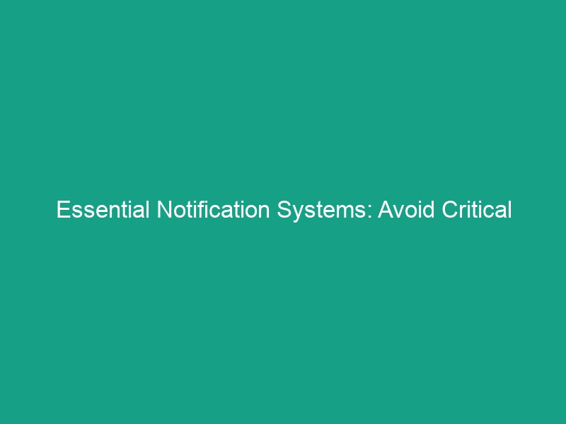 Essential Notification Systems: Avoid Critical HSE Risks Today