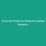 Essential Protective Measures Against Radiation: Stay Safe and Informed