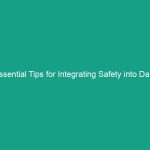Essential Tips for Integrating Safety into Daily Operations Effectively