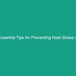 Essential Tips for Preventing Heat Stress in Agricultural Settings