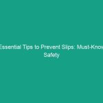 Essential Tips to Prevent Slips: Must-Know Safety Guidelines