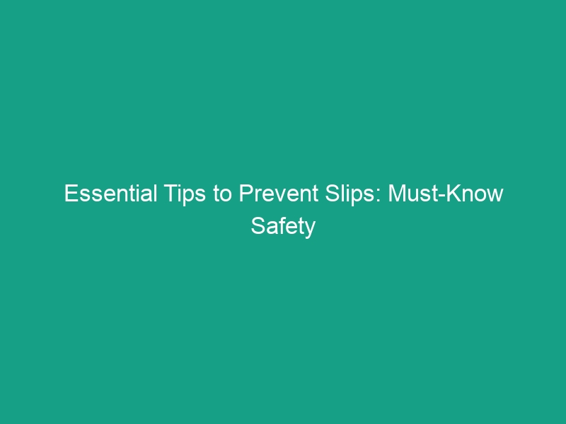 Essential Tips to Prevent Slips: Must-Know Safety Guidelines