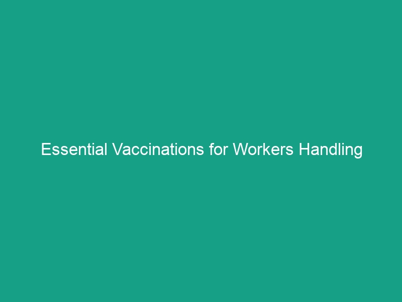 Essential Vaccinations for Workers Handling Biological Agents: Protect Yourself