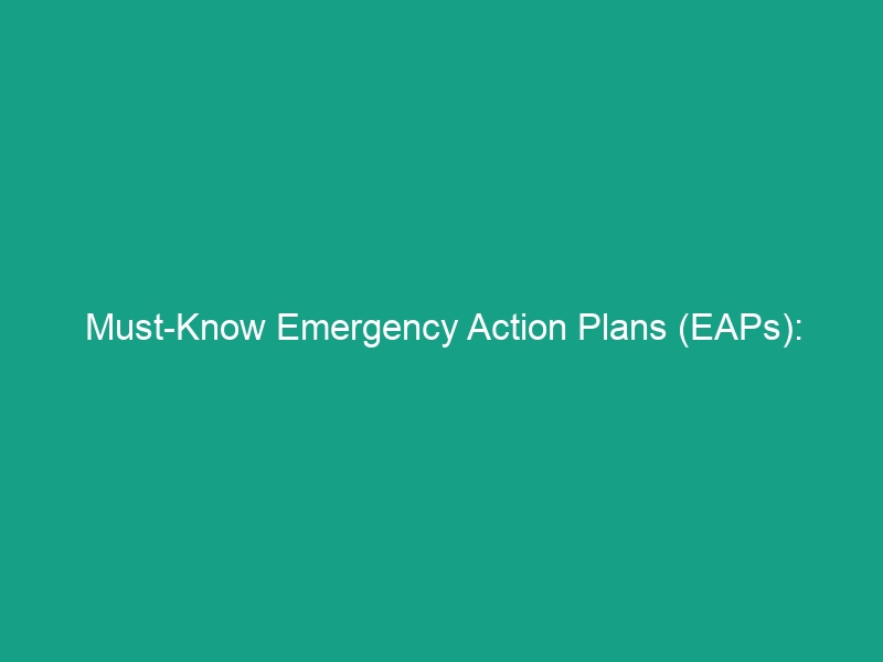 Must-Know Emergency Action Plans (EAPs): Comprehensive Emergency Procedures