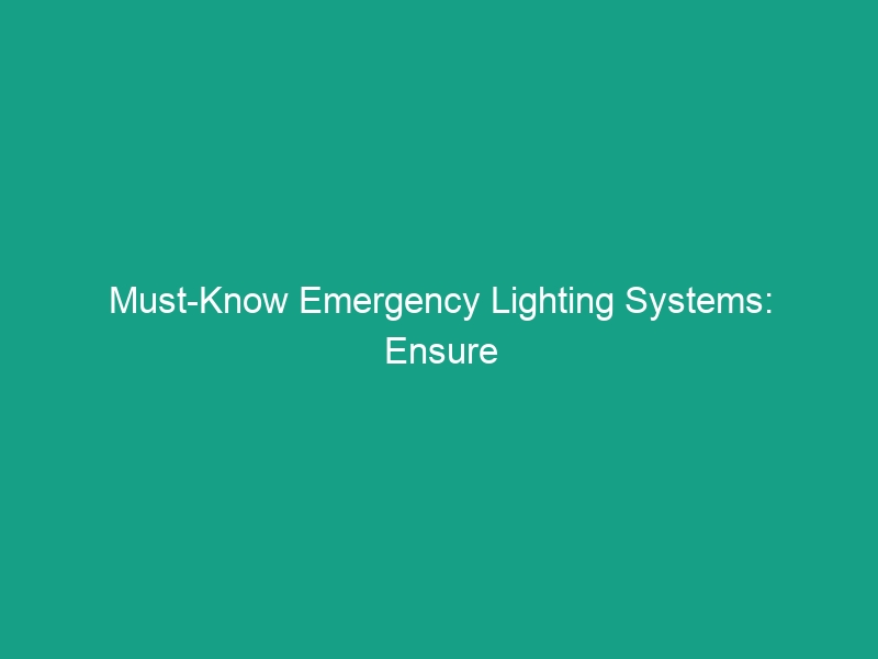 Must-Know Emergency Lighting Systems: Ensure Visibility During Power Outages