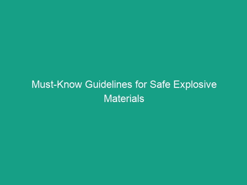 Must-Know Guidelines for Safe Explosive Materials Handling and Storage