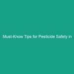 Must-Know Tips for Pesticide Safety in Agricultural Settings