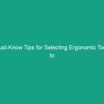 Must-Know Tips for Selecting Ergonomic Tools to Reduce Strain Effectively