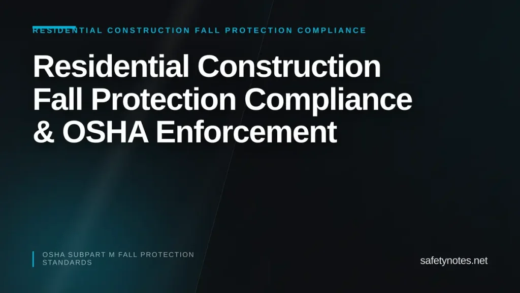 Residential Construction Fall Protection Compliance & OSHA Enforcement